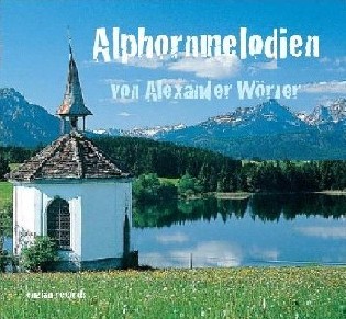 Alphornmelodien von Alexander Wörner
